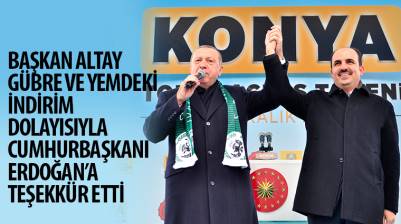 Başkan Altay Gübre ve Yemdeki İndirim Dolayısıyla Cumhurbaşkanı Erdoğan’a Teşekkür Etti