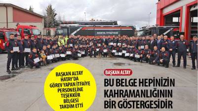 Başkan Altay Hatay’da Görev Yapan İtfaiye Personeline Teşekkür Belgesi Takdim Etti