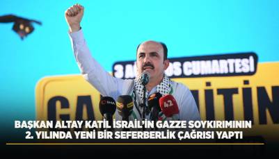 BAŞKAN ALTAY KATİL İSRAİL’İN GAZZE SOYKIRIMININ 2. YILINDA YENİ BİR SEFERBERLİK ÇAĞRISI YAPTI0