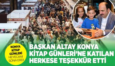 BAŞKAN ALTAY KONYA KİTAP GÜNLERİ’NE KATILAN HERKESE TEŞEKKÜR ETTİ