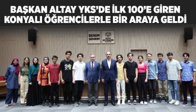 BAŞKAN ALTAY YKS’DE İLK 100’E GİREN KONYALI ÖĞRENCİLERLE BİR ARAYA GELDİ