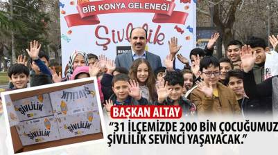 Başkan Altay: “31 İlçemizde 200 Bin Çocuğumuz Şivlilik Sevinci Yaşayacak”