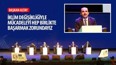 Başkan Altay: “İklim Değişikliğiyle Mücadeleyi Hep Birlikte Başarmak Zorundayız”