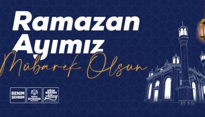 BAŞKAN ALTAY: “RAMAZAN AYIMIZ MÜBAREK OLSUN”