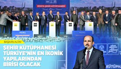 BAŞKAN ALTAY: “ŞEHİR KÜTÜPHANESİ TÜRKİYE’NİN EN İKONİK YAPILARINDAN BİRİSİ OLACAK”