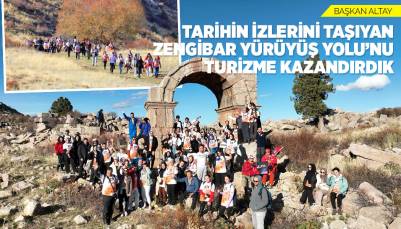 BAŞKAN ALTAY: “TARİHİN İZLERİNİ TAŞIYAN ZENGİBAR YÜRÜYÜŞ YOLU’NU TURİZME KAZANDIRDIK”