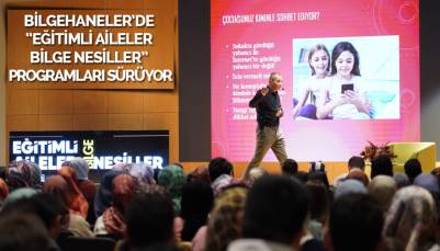 BİLGEHANELER’DE “EĞİTİMLİ AİLELER BİLGE NESİLLER” PROGRAMLARI SÜRÜYOR