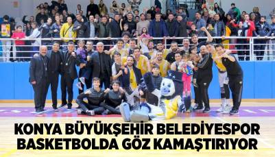 BÜYÜKŞEHİR BASKETBOLDA GÖZ KAMAŞTIRIYOR