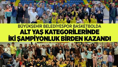 BÜYÜKŞEHİR BELEDİYESPOR BASKETBOLDA ALT YAŞ KATEGORİLERİNDE İKİ ŞAMPİYONLUK BİRDEN KAZANDI