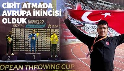 CİRİT ATMADA AVRUPA İKİNCİSİ OLDUK