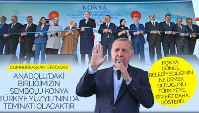 Cumhurbaşkanı Erdoğan: “Anadolu’daki Birliğimizin Sembolü Konya Türkiye Yüzyılı'nın da Teminatı Olacaktır”