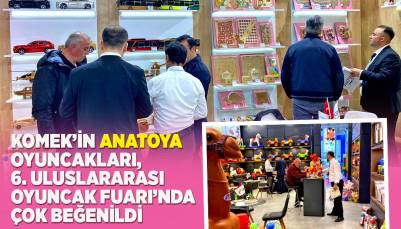 KOMEK’İN “ANATOYA” OYUNCAKLARI, 6. ULUSLARARASI OYUNCAK FUARI’NDA ÇOK BEĞENİLDİ