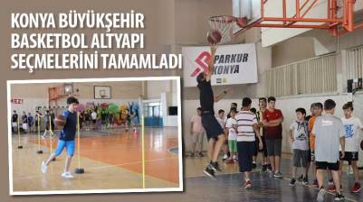 Konya Büyükşehir Basketbol Altyapı Seçmelerini Tamamladı