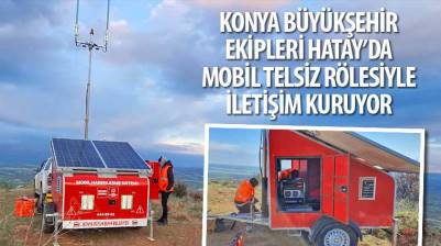 Konya Büyükşehir Ekipleri Hatay’da Mobil Telsiz Rölesiyle İletişim Kuruyor Konya Büyükşehir Ekipleri Hatay’da Mobil Telsiz Rölesiyle İletişim Kuruyor