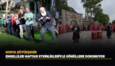KONYA BÜYÜKŞEHİR, ENGELLİLER HAFTASI ETKİNLİKLERİYLE GÖNÜLLERİ FETHEDİYOR