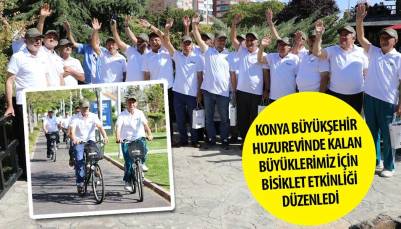 KONYA BÜYÜKŞEHİR HUZUREVİNDE KALAN BÜYÜKLERİMİZ İÇİN BİSİKLET ETKİNLİĞİ DÜZENLEDİ