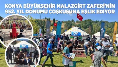 KONYA BÜYÜKŞEHİR MALAZGİRT ZAFERİ'NİN 952. YIL DÖNÜMÜ COŞKUSUNA EŞLİK EDİYOR