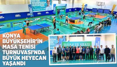 KONYA BÜYÜKŞEHİR’İN MASA TENİSİ TURNUVASI’NDA BÜYÜK HEYECAN YAŞANDI