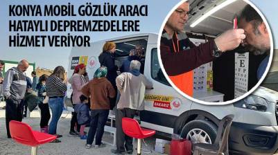 Konya Mobil Gözlük Aracı Hataylı Depremzedelere Hizmet Veriyor