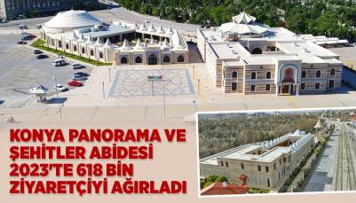 KONYA PANORAMA VE ŞEHİTLER ABİDESİ 2023'TE 618 BİN ZİYARETÇİYİ AĞIRLADI