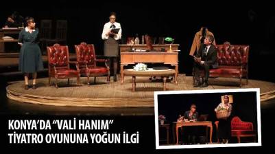 Konya’da “Vali Hanım” Tiyatro Oyununa Yoğun İlgi
