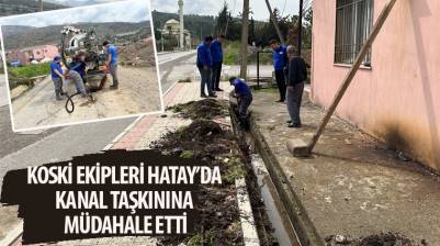 KOSKİ Ekipleri Hatay’da Kanal Taşkınına Müdahale Etti