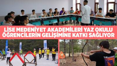 LİSE MEDENİYET AKADEMİLERİ YAZ OKULU ÖĞRENCİLERİN GELİŞİMİNE KATKI SAĞLIYOR