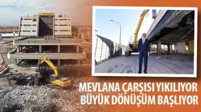 Mevlana Çarşısı Yıkılıyor, Büyük Dönüşüm Başlıyor