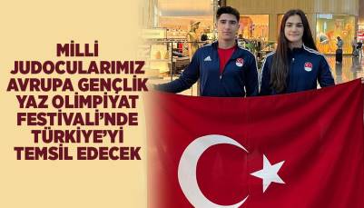 MİLLİ JUDOCULARIMIZ AVRUPA GENÇLİK YAZ OLİMPİYAT FESTİVALİ’NDE TÜRKİYE’Yİ TEMSİL EDECEK