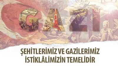 Şehitlerimiz ve Gazilerimiz İstiklâlimizin Temelidir