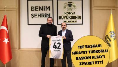 TBF BAŞKANI HİDAYET TÜRKOĞLU BAŞKAN ALTAY’I ZİYARET ETTİ