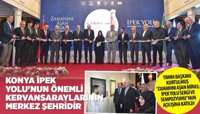 TBMM BAŞKANI KURTULMUŞ “ZAMANINI AŞAN MİRAS; İPEK YOLU SERGİ VE SEMPOZYUMU”NUN AÇILIŞINA KATILDI