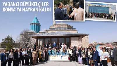 Yabancı Büyükelçiler Konya’ya Hayran Kaldı